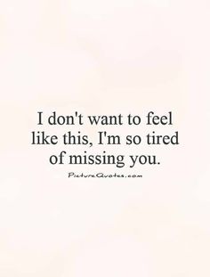 I Miss You Quotes For Him, So Tired, What’s Going On