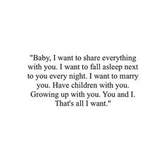 a quote that says baby i want to share everything with you