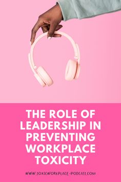 a person holding headphones with the text, the role of leadership in preventing workplace