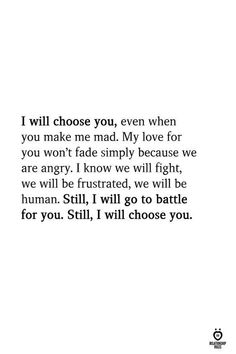 an image with the words i will choose you, even when you make me mad