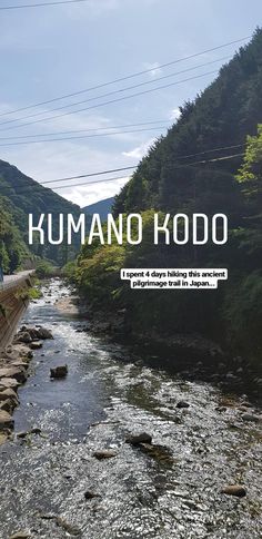 there is a river with rocks in it and the words kumano kodo above it