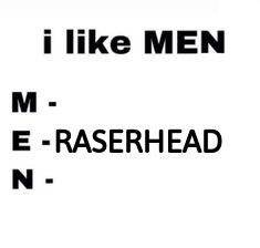 the words i like men m e - raserhead n d are in black and white