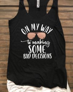 Funny Drinking Shirts, Girls Trip Shirts, Tank Top Outfits, Cruise Shirt, Funny Shirts Women, Bad Decisions, Gold Sun, Vinyl Shirts, Drinking Shirts