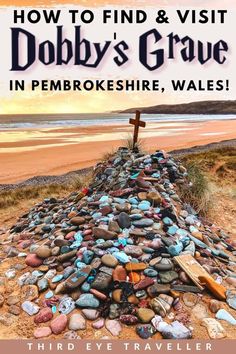 a pile of rocks with the title how to find and visit dobby's grave in pembroke, wales