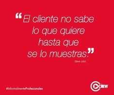 a red background with white text that reads, el cliente no sabe to que quier hasta que se lo muestas