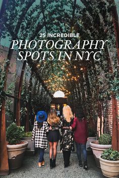 three women standing in front of an archway with trees and plants on the sides that read 25 incredible photography spots in nyc