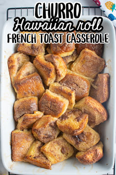 a casserole dish with cinnamon rolls in it and the words churro hawaiian roll french toast casserole