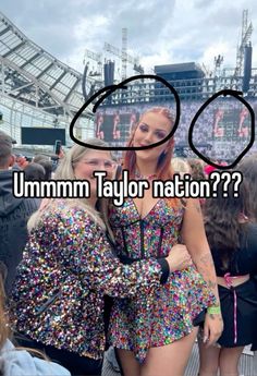 two women standing next to each other in front of a crowd with the words mmmm taylor nation?