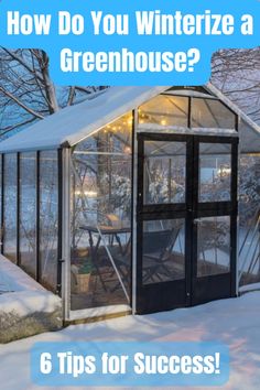 a greenhouse with the words how do you winterize a greenhouse? 6 tips for success