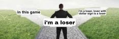 a man is standing on a path with an arrow pointing to the right and another sign that says, in this game i'm'm a losser