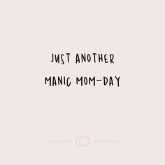 the words just another manic mom - day written in black ink