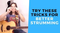 a girl is playing an acoustic guitar with the words try these tricks for better strumming