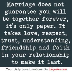 a quote that says marriage does not guarantee you will be together forever, it's only