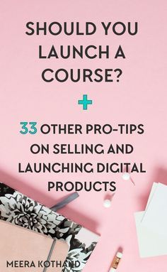 a pink background with the words should you launch a course? and other tips on selling and launching digital products