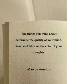 The things you think about determine the quality of your mind. Your soul takes on the color of your thoughts.” — Marcus Aurelius Deep Philosophy Quotes, Book Quotes Philosophy, Philosofical Quotes, Philosophical Tattoo Ideas, Philosophy Aesthetic Quotes, Philosophy Quotes Deep Thoughts, Life Philosophy Quotes Wisdom, Marcus Aurelius Aesthetic, Philosopher Quotes Deep