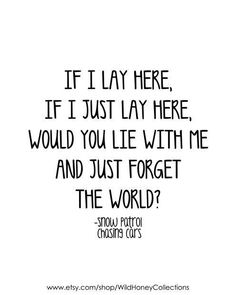 the quote if i lay here, if i just lay here, would you lie with me and just forget the world?