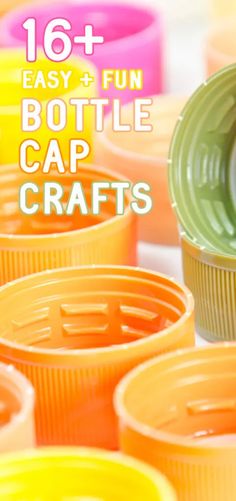 colorful cups with text overlay that says 16 + easy and fun bottle cap crafts