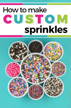 sprinkles are arranged in white bowls on a blue background with the title how to make custom sprinkles