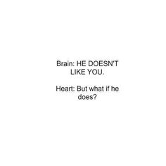 a white wall with the words brain he doesn't like you heart but what if he does?