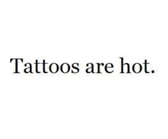 the words tattoos are hot on a white background