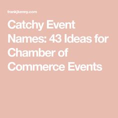 the words catchy event names 43 ideas for chamberer of commerice events