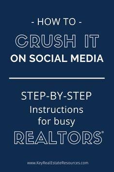 how to crush it on social media step - by - step instructions for busy realtors