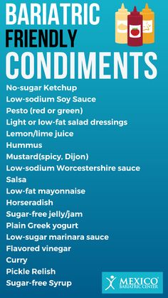 to your favorite dishes. Unfortunately, bariatric patients are restricted in the kinds of condiments they can have, so we have compiled a list of all the best bariatric-friendly condiments to help you on your journey. Gastric Bypass Grocery List, Before Bariatric Diet, Bariatric Eating Out, Bariatric Friendly Restaurants, Bariatric Eating After Surgery Meals, Bariatric Friendly Fast Food, Bariatric Preop Diet Recipes, Pre Op Bariatric Recipes