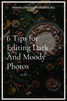 a cake with the words 6 tips for editing dark and mood photos in white text