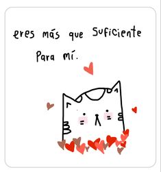 an image of a cat with hearts flying around it and the caption reads, ers mas que sufficente para mi