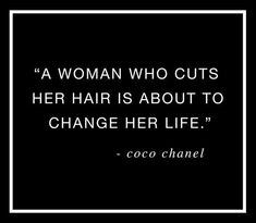 a woman who cuts her hair is about to change her life coco chanel