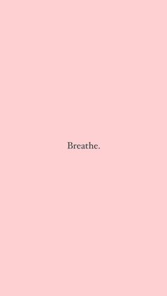 a pink background with the words breathe on it