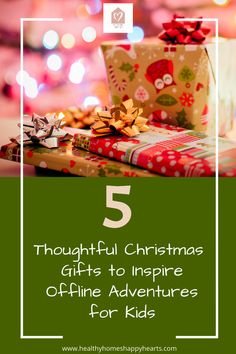 presents with the words 5 thoughtful christmas gifts to inspire offline adventures for kids on them