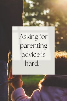 a person holding the hand of a child with text asking for parenting advice is hard