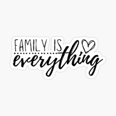 the words family is everything are written in black ink on a white background sticker