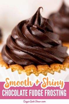 chocolate fudge frosting on top of a cupcake with the words smooth and shiny above it