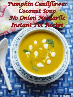 pumpkin cauliflower coconut soup no onion no garlic instant pot recipe