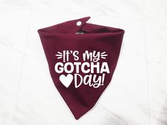 it's my gotcha day bandana bib in maroon with white lettering