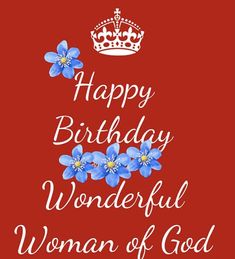 a birthday card with the words happy birthday wonderful woman of god and flowers on it