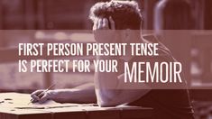 a man sitting at a table with his head in his hands and the words, first person present tense is perfect for your memory