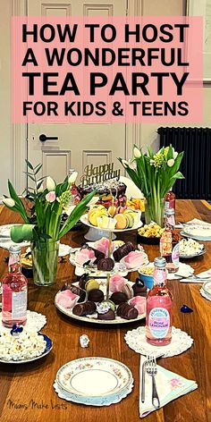 a wooden table topped with plates and cups filled with desserts next to a pink sign that says how to host a wonderful tea party for kids & teens