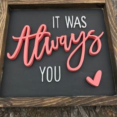 it was always you handmade wooden sign with hearts on the bottom and words below