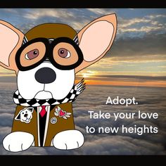 a cartoon dog wearing a pilot's outfit with the caption adopt take your love to new heights