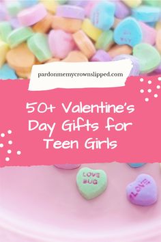 valentine's day gifts for teen girls with candy hearts on top and text overlay that reads, 50 + valentine's day gifts for teen girls