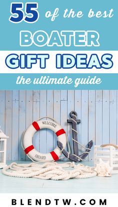 an anchor, life preserver and rope with text overlay that reads 55 of the best boater gift ideas the ultimate guide