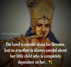 the lord is careful about his deviate, just as a mother is always careful about her little child who is completely independent on her