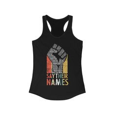 This Say Their Names racerback tank top portrays the many victims of racial injustice within our country. Names like George Floyd, Sandra Bland, Philando Castile, Eric Garner and so many others who have been victims of this injustice. Wear this tank top so that we may not forget these victims, and that we can carry the torch forward. Our high quality print of this slim fit tank-top will turn heads. And bystanders won't be disappointed - the racerback cut looks good on any woman's shoulders. We p Racerback Letter Print Tops For Streetwear, Letter Print Racerback Tops For Streetwear, Stretch Racerback Tank Top With Letter Print, Team Spirit Letter Print Sleeveless Tank Top, Racerback Tank Top With Letter Print For Streetwear, Fitted Racerback Tops With Letter Print, Fitted Tank Vest With Letter Print, Fitted Letter Print Tank Vest, Racerback Vest Top For Streetwear