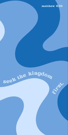 a blue and white poster with the words seek the kingdom