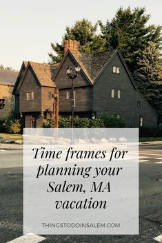 a house with the words time frames for planning your salem, ma vacation on it