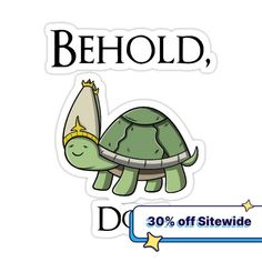 a sticker with the words behold and a turtle