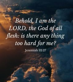 clouds with the words, behold i am the lord, the god of all flesh is there any thing too hard for me?